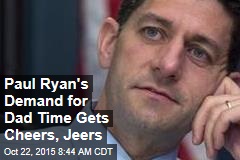 Paul Ryan&#39;s Demand for Dad Time Gets Cheers, Jeers