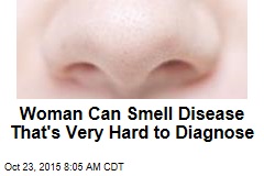 Woman Can Smell Disease That&#39;s Very Hard to Diagnose