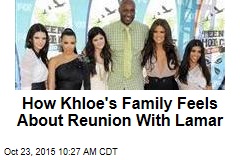How Khloe&#39;s Family Feels About Reunion With Lamar