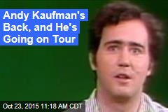 Andy Kaufman&#39;s Back, and He&#39;s Going on Tour
