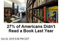 27% of Americans Didn&#39;t Read a Book Last Year