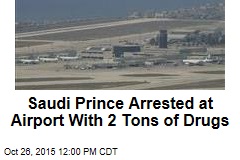 Saudi Prince Arrested at Airport With 2 Tons of Drugs