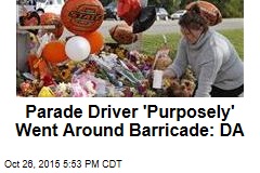 Parade Driver &#39;Purposely&#39; Went Around Barricade: DA