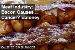 Meat Industry: Bacon Causes Cancer? Baloney