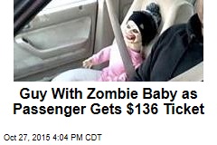 Guy With Zombie Baby as Passenger Gets $136 Ticket