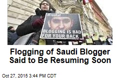 Flogging of Saudi Blogger Said to Be Resuming Soon