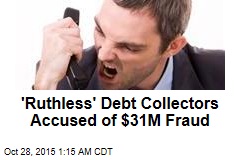 &#39;Ruthless&#39; Debt Collectors Accused of $31M Fraud