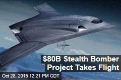 $80B Stealth Bomber Project Takes Flight