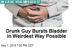 Drunk Guy Bursts Bladder in Weirdest Way Possible