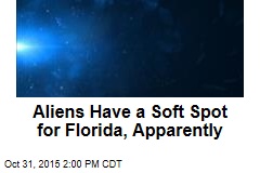 Aliens Have a Soft Spot for Florida, Apparently