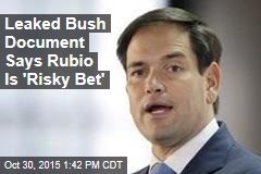 Leaked Bush Document Says Rubio Is &#39;Risky Bet&#39;