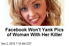 Facebook Won&#39;t Yank Pics of Woman With Her Killer