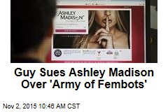 Guy Sues Ashley Madison Over &#39;Army of Fembots&#39;