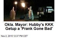 Okla. Mayor: Hubby&#39;s KKK Get-Up a &#39;Prank Gone Bad&#39;