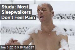 Study: Most Sleepwalkers Don&#39;t Feel Pain