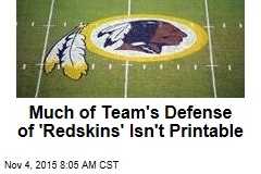 Much of Team&#39;s Defense of &#39;Redskins&#39; Isn&#39;t Printable