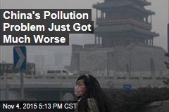 China&#39;s Pollution Problem Just Got Much Worse