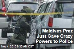 Maldives Prez Just Gave Crazy Powers to Police