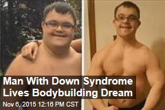Man With Down Syndrome Lives Bodybuilding Dream