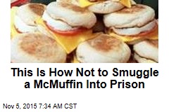 This Is How Not to Smuggle a McMuffin Into Prison