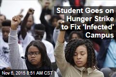 Student Goes on Hunger Strike to Fix &#39;Infected&#39; Campus