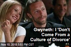 Gwyneth: I &#39;Don&#39;t Come From a Culture of Divorce&#39;
