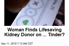 Woman Finds Life-Saving Kidney Donor on ... Tinder?