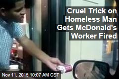 Cruel Trick on Homeless Man Gets Mickey D&#39;s Worker Fired