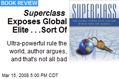 Superclass Exposes Global Elite . . .Sort Of