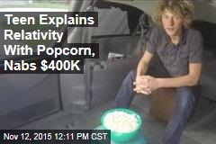Teen Explains Relativity With Popcorn, Nabs $400K