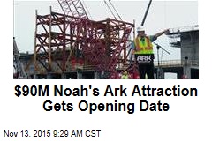 $90M Noah&#39;s Ark Attraction Gets Opening Date