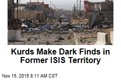 Kurds Make Dark Finds in Former ISIS Territory