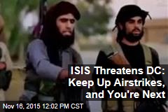 ISIS Threatens DC: Keep Up Airstrikes, and You&#39;re Next