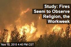 Study: Fires Seem to Observe Religion, the Work Week