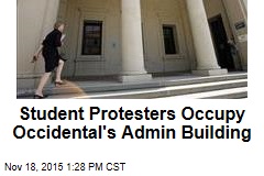 Student Protesters Occupy Occidental&#39;s Admin Building