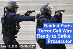 Raided Paris Terror Cell Was Ready to Strike: Prosecutor