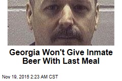 Georgia Won&#39;t Give Inmate Beer With Last Meal