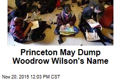 Princeton May Dump Woodrow Wilson&#39;s Name