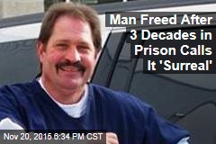 Man Freed After 3 Decades in Prison Calls It &#39;Surreal&#39;