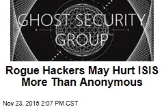 Rogue Hackers May Hurt ISIS More Than Anonymous