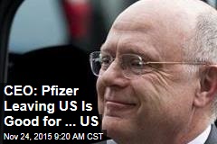 CEO: Pfizer Leaving US Is Good for ... US