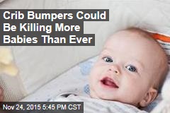 Crib Bumpers Could Be Killing More Babies Than Ever