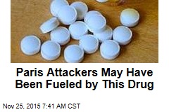 Paris Attackers May Have Been Fueled by This Drug