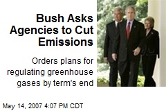 Bush Asks Agencies to Cut Emissions