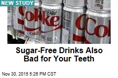 Sugar-Free Drinks Also Bad for Your Teeth