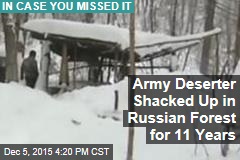 Army Deserter Shacked Up in Russian Forest for 11 Years