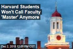 Harvard Students Won&#39;t Call Faculty &#39;Master&#39; Anymore
