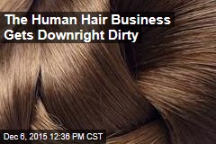 The Human Hair Business Gets Downright Dirty