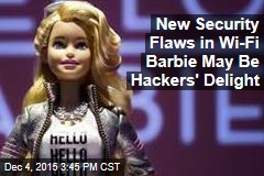 Wi-Fi Barbie Could Make It a Merry Christmas for Hackers