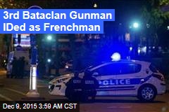 3rd Bataclan Gunman ID&#39;d as Frenchman